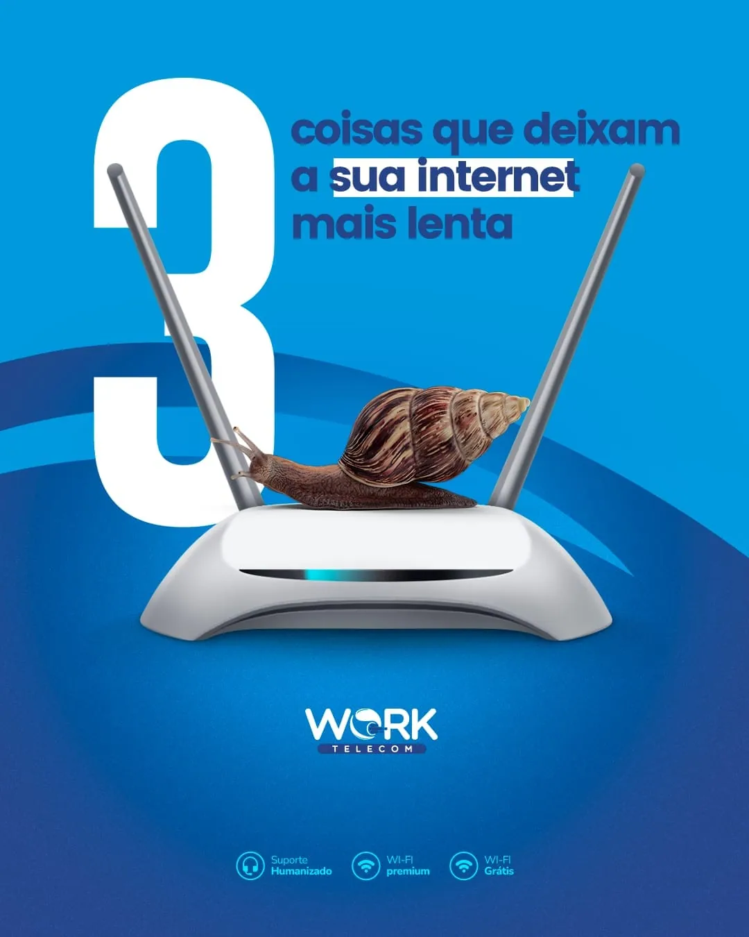 Work Telecom, dica educativa, 3 coisas que deixam a internet lenta